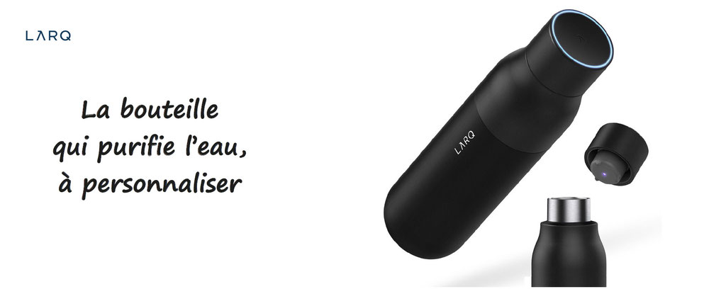Larq, la bouteille qui purifie l'eau, à personnaliser. 