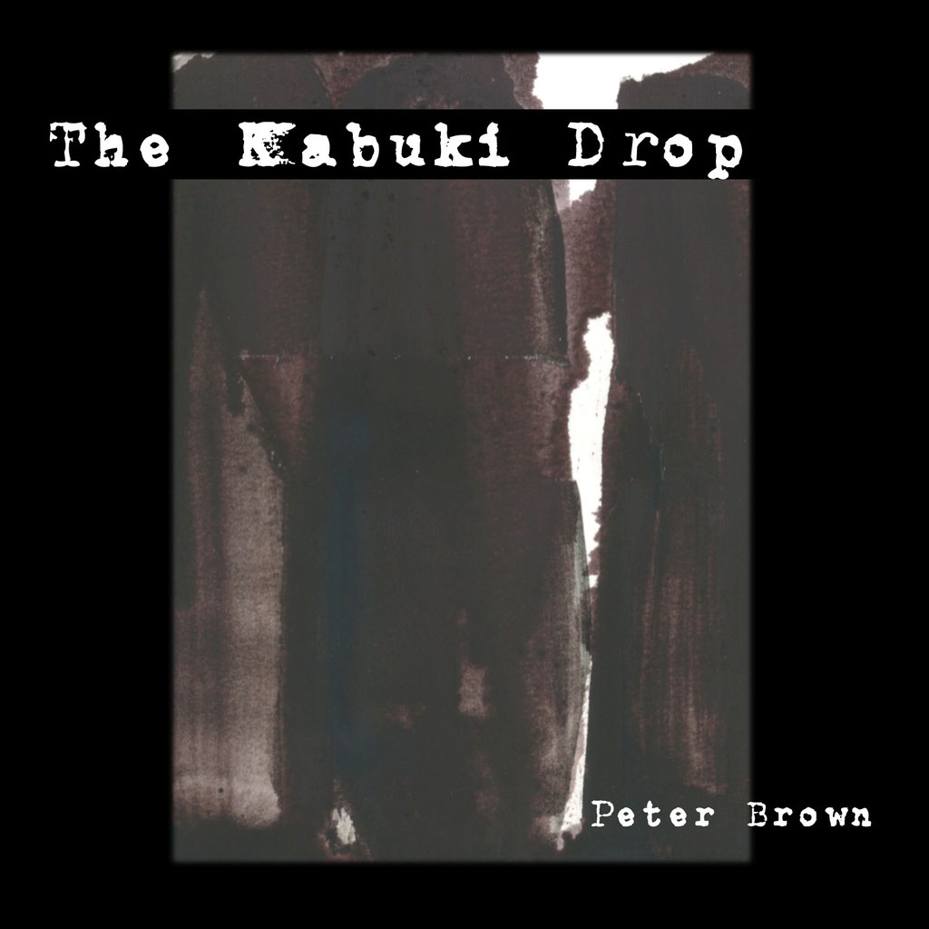 Peter Brown - The Kabuki Drop - 2018