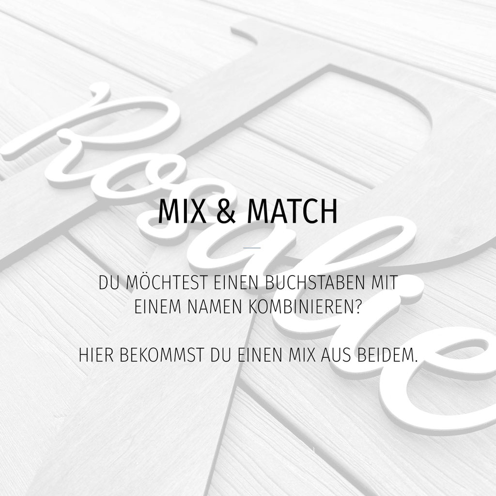 Du möchtest einen Buchstaben mit einem Namen kombinieren? Hier bekommst Du einen Mix aus beidem.