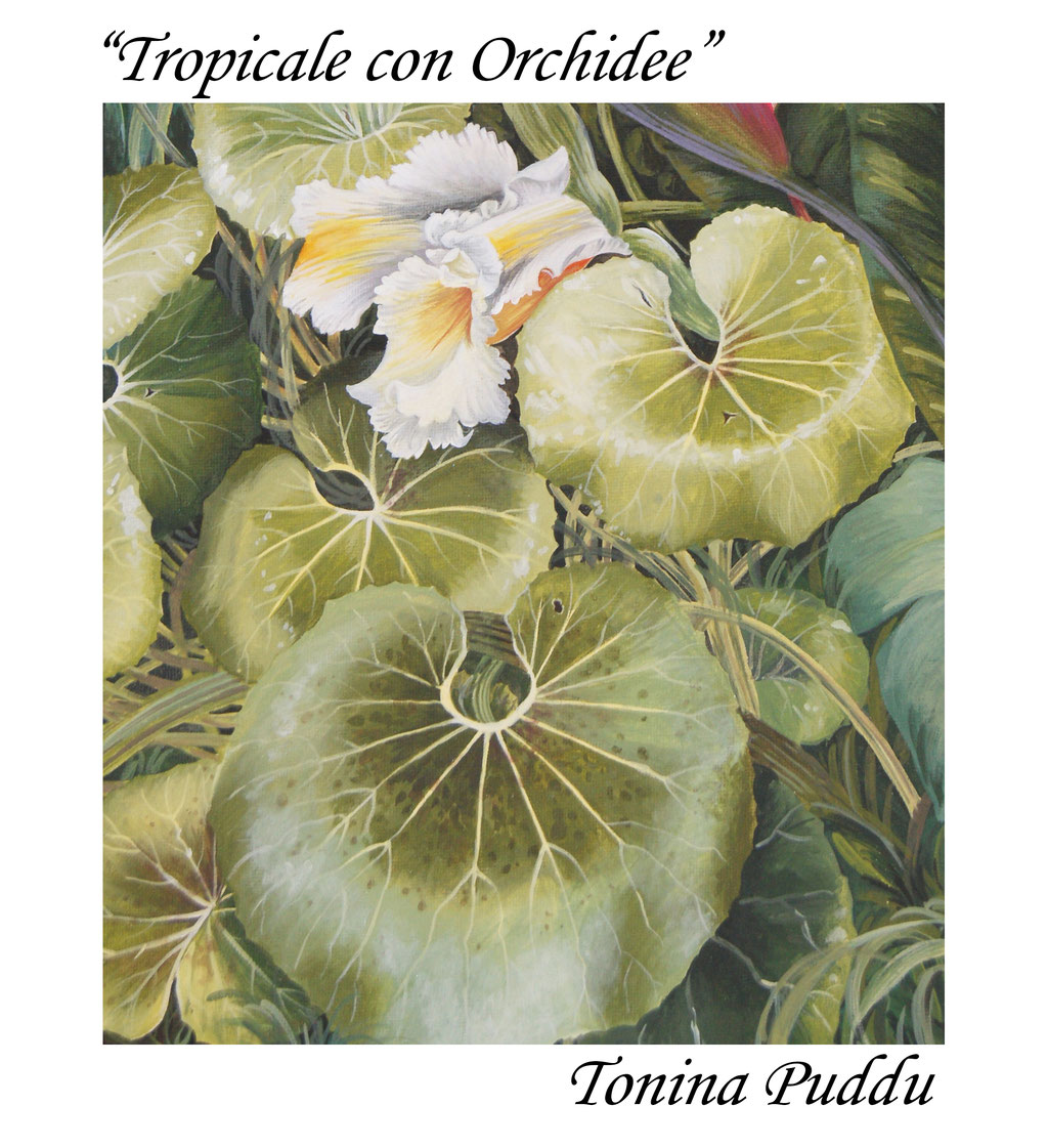 "Tropicale con Orchidee" Dettaglio Acrilico su Tela 35 x 50 cm.