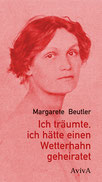 Margarete Beutler: Ich träumte, ich hätte einen Wetterhahn geheiratet