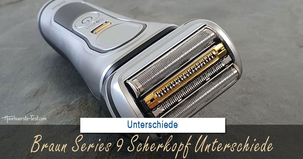 Braun Series 9 Scherkopf Unterschiede