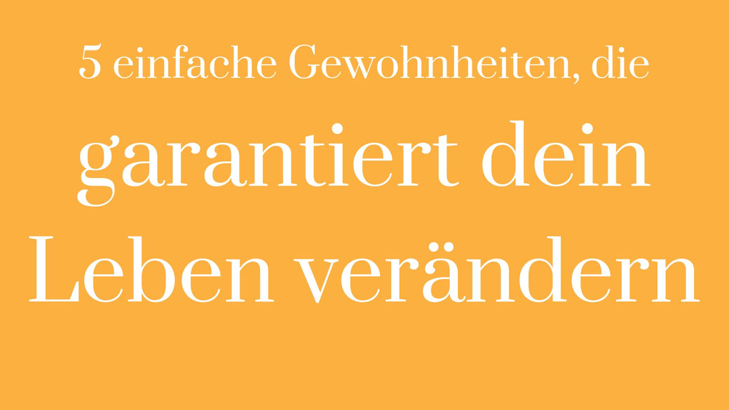 Leben verändern lifechanging Gewohnheiten gesunde gewohnheiten heallthy habits