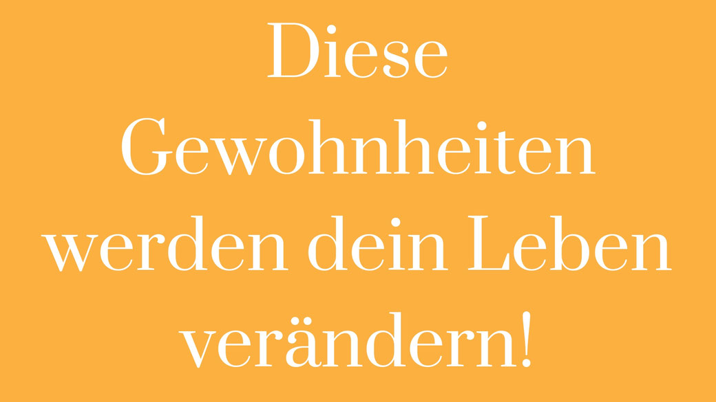 Leben verändern lifechanging Gewohnheiten gesunde gewohnheiten heallthy habits