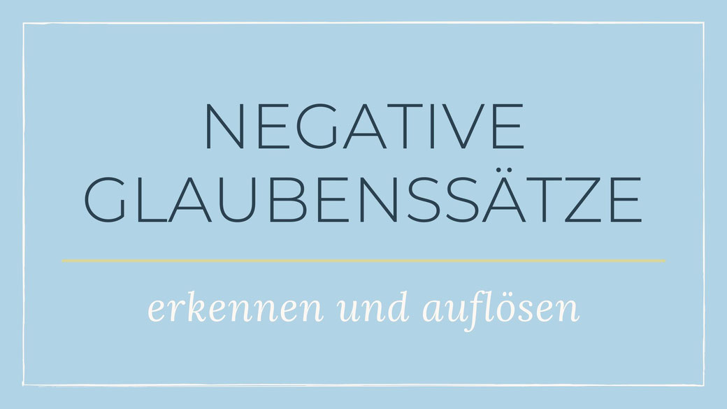 Negative Glaubenssätze erkennen und auflösen