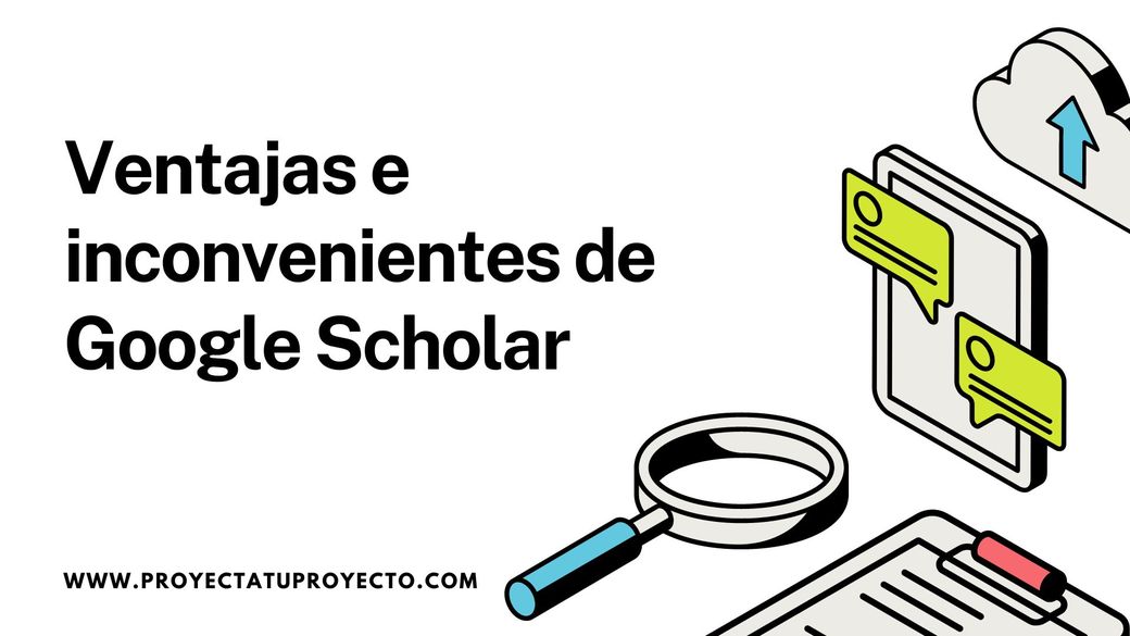 Ventajas y desventajas de usar Google Scholar para buscar información para tu TFG o TFM