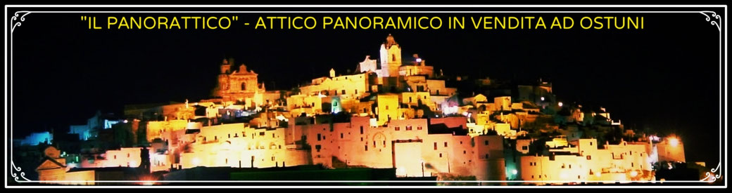 "IL PANORATTICO" - ATTICO PANORAMICO IN VENDITA AD OSTUNI