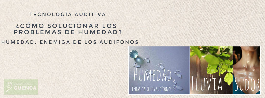 La humedad: lluvia, transpiración, son fatales para los audífonos. 