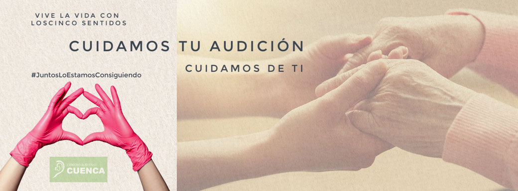 Juntos lo estamos consiguiendo. Cuidamos tu audición, cuidamos de ti. Centro Auditivo Cuenca.