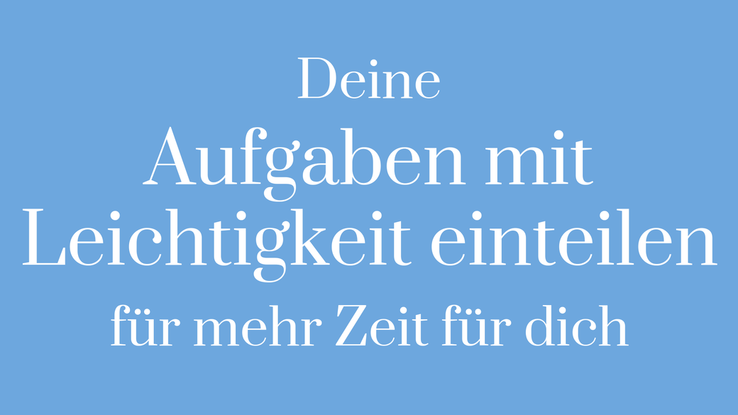Planung Aufgaben einteilen Aufgaben bündeln Überblick behalten delegieren mehr Zeit Haushalt