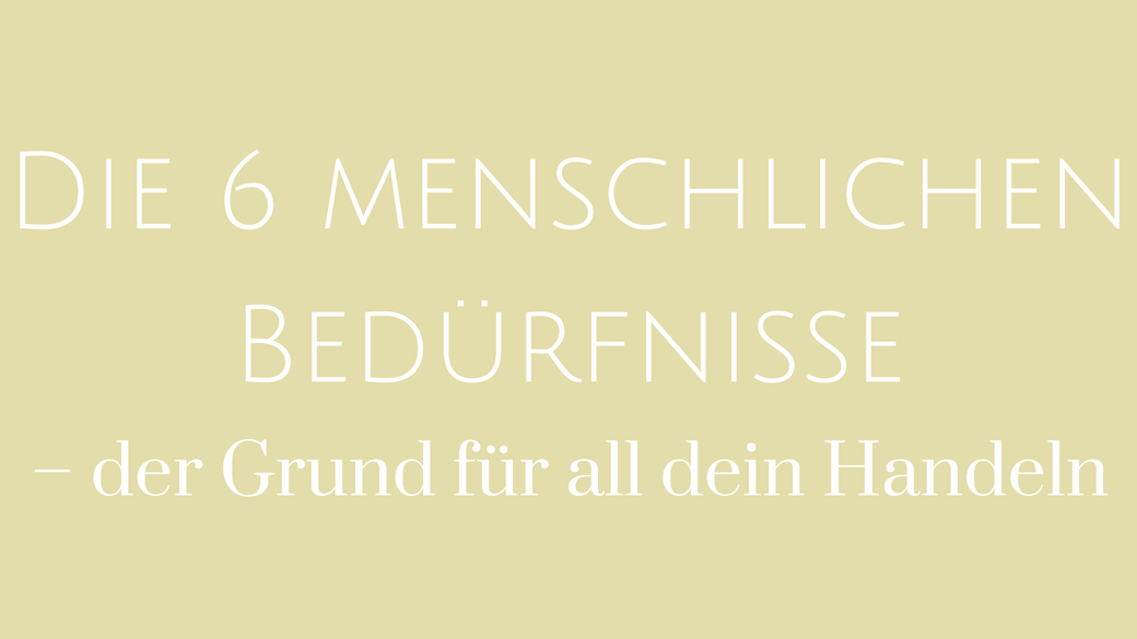 menschliche Bedürfnisse Bedürfnis Grundbedürfnis Sicherheit Gewissheit Ungewissheit Abenteuer Liebe Verbundenheit Anerkennung Aufmerksamkeit Wachstum gesellschaftlicher Beitrag Bedürfnis erfüllen glücklich sein glücklich leben