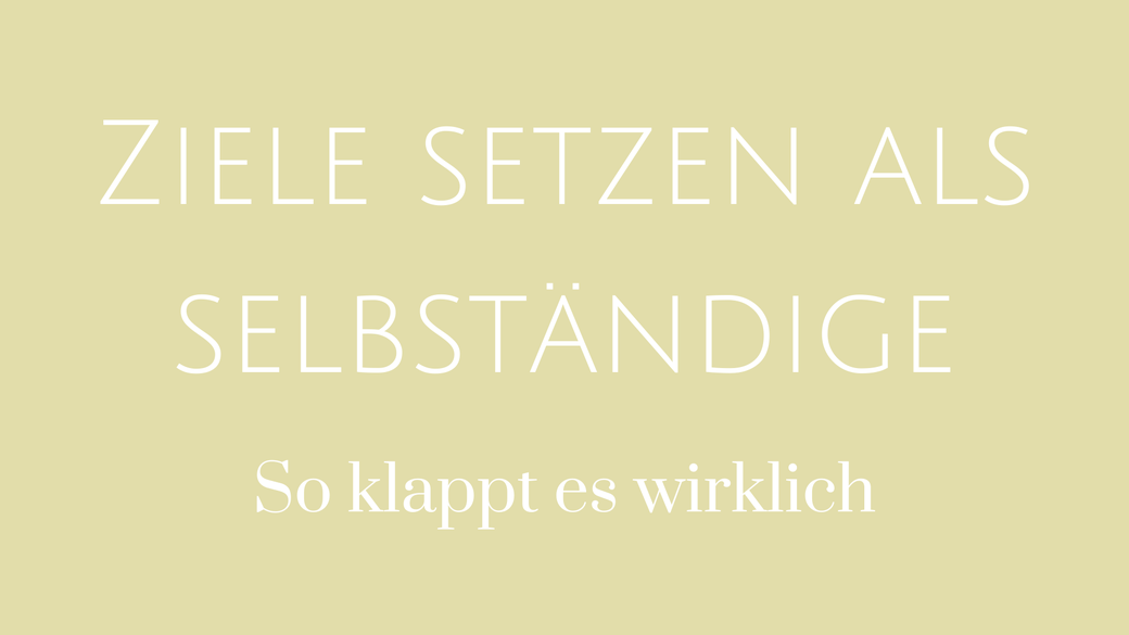 Ziele setzen Selbstsändig SMART Find Your Why Lisa Schröter