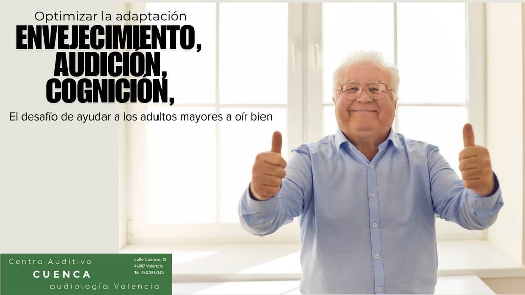 Optimización de la adaptación de audífonos para adultos mayores: abordar los cambios auditivos y cognitivos. Centro Auditivo Cuenca, en Valencia.