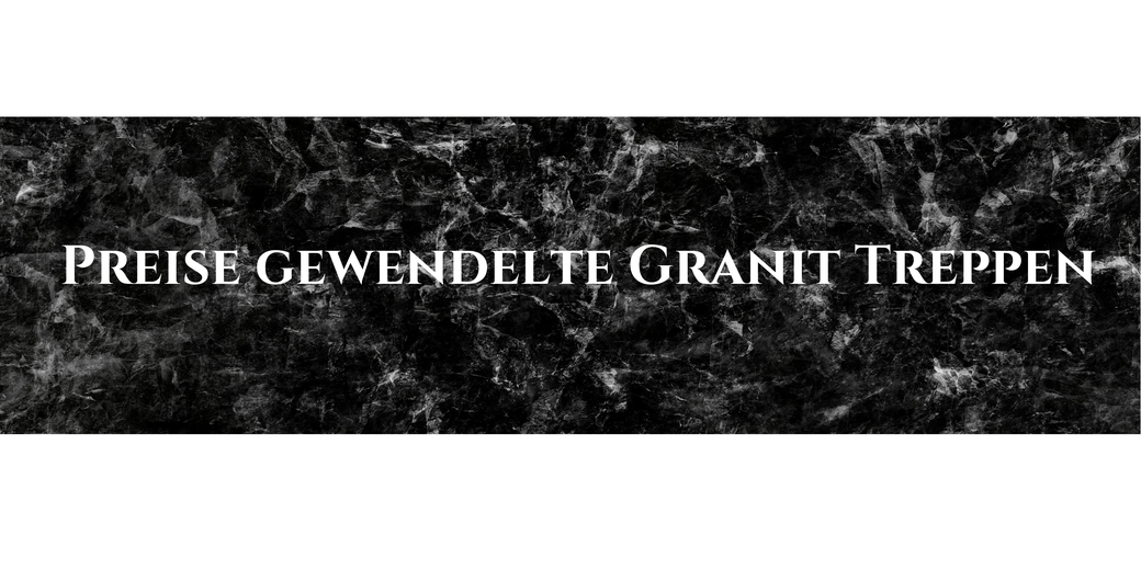 Preisliste Granit Treppen gewendelt