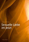 Sexuelle Liebe im Jetzt - Tantra und die zweite sexuelle Revolution