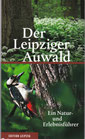 Der Leipziger Auwald - Ein Natur- und Erlebnisführer