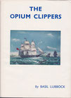 The Opium Clippers by Basil Lubbock
