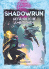 Shadowrun 6 - Gefährliche Ambitionen