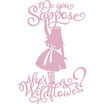 Alice - Do you suppose...