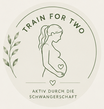 Train for Two - Fit durch die Schwangerschaft