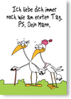 Ich liebe dich immer noch wie am ersten Tag, PS. Dein Mann.