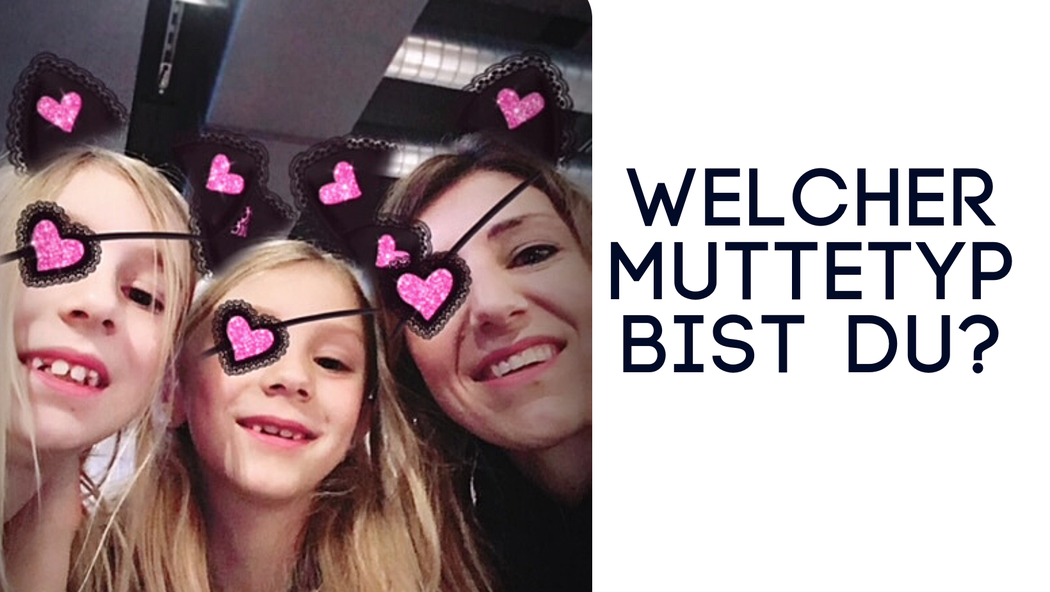 welcher Muttertyp bist Du?
