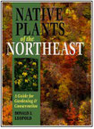 Native Plants of the Northeast: A Guide for Gardening and Conservation by Donald Joseph Leopold