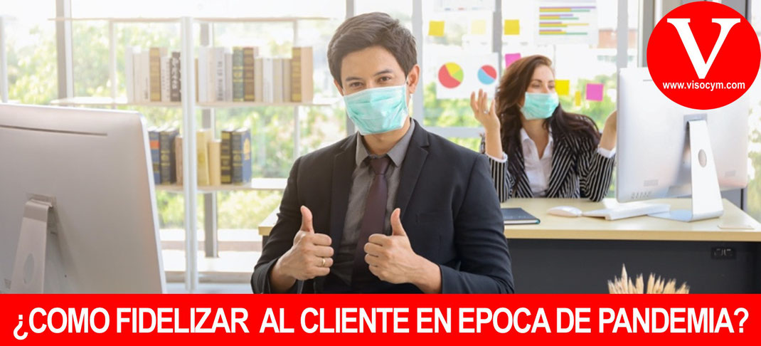 ¿Cómo mantener la confianza y fidelidad del cliente en tiempos de Pandemia?