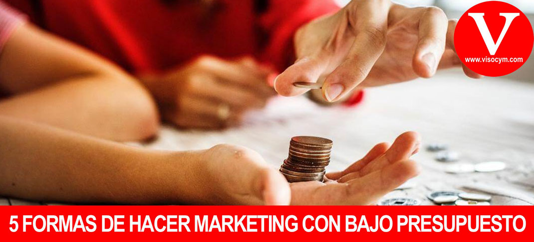 5 Formas de hacer marketing con bajo presupuesto y sin invertir