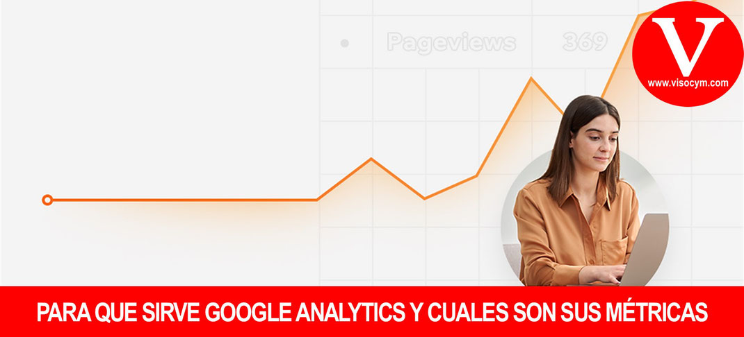 Para que sirve Google Analytics y cuales son sus métricas