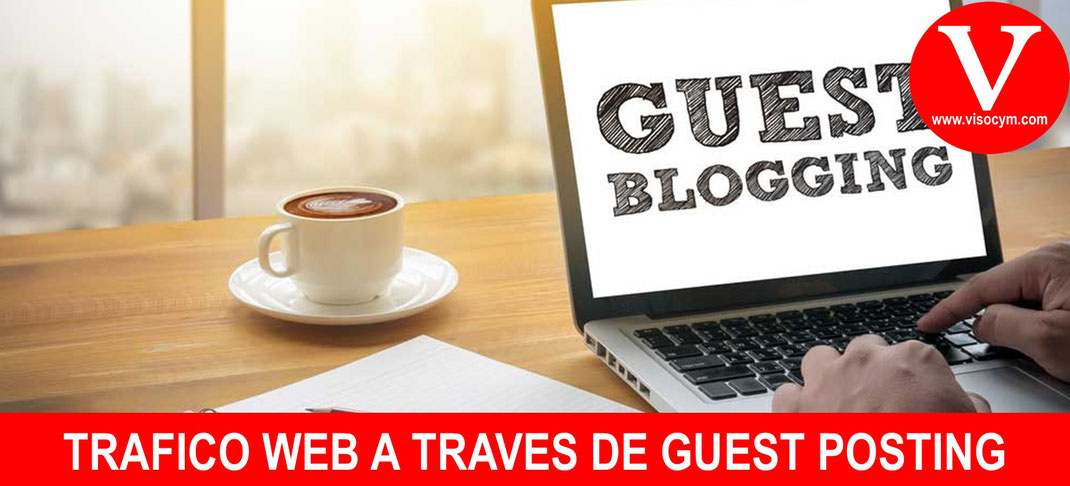 Tráfico web a través de Guest Posting ¿como conseguirlo?