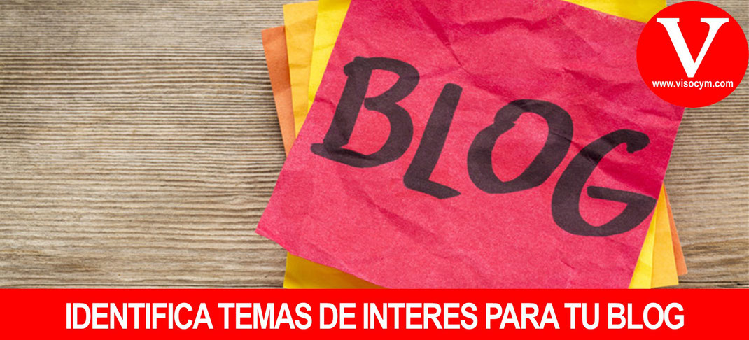Identifica temas de interes para tu BLOG