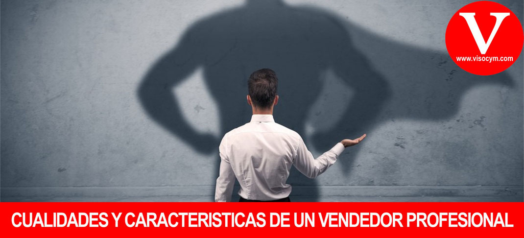 Cualidades y características de un vendedor profesional