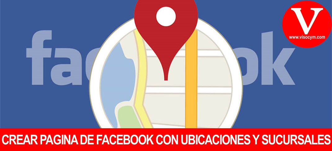 Crear pagina de facebook con varias sucursales o ubicaciones