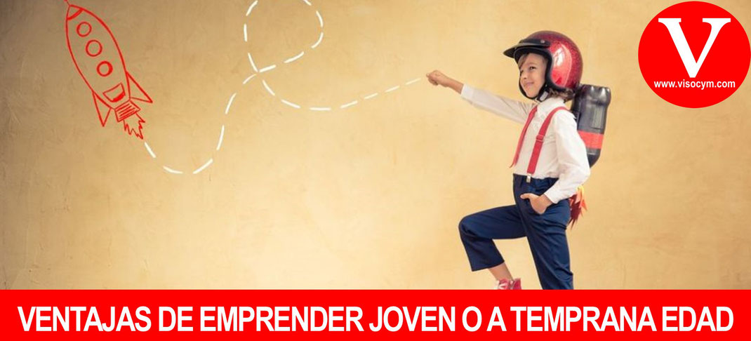VENTAJAS DE EMPRENDER JOVEN A TEMPRANA EDAD