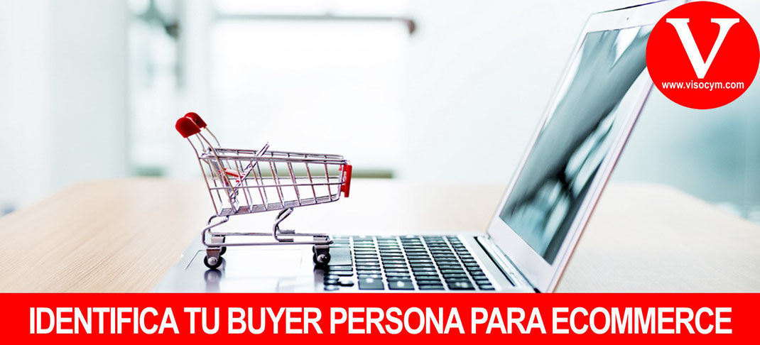 IDENTIFICA TU BUYER PERSONA PARA ECOMMERCE