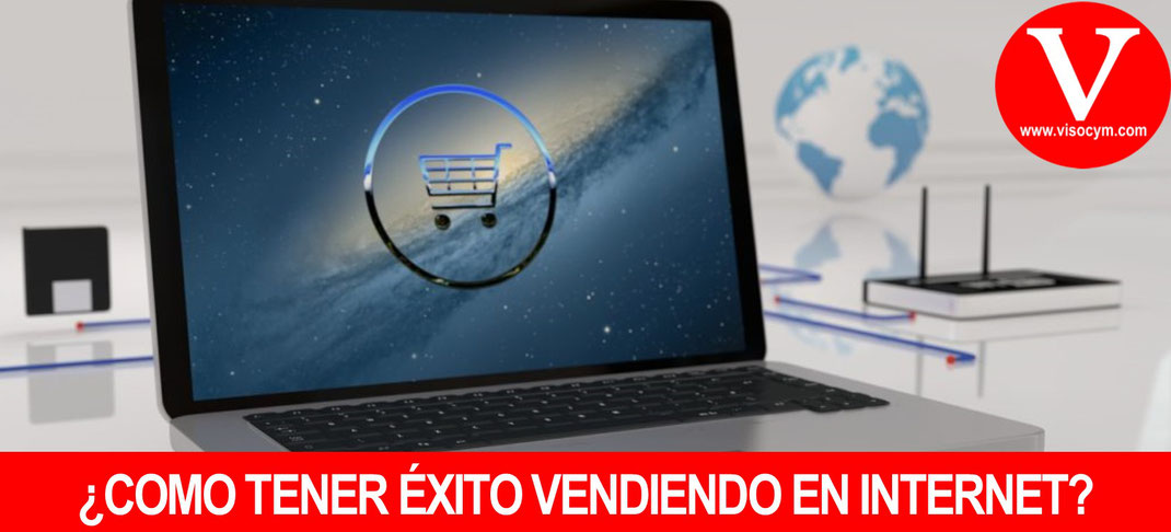 ¿COMO TENER ÉXITO VENDIENDO EN INTERNET?