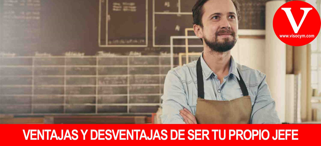 Ventajas y desventajas ser tu propio jefe o emprendedor