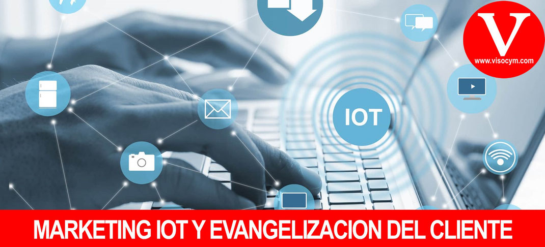 MARKETING IOT Y EVANGELIZACION DEL CLIENTE