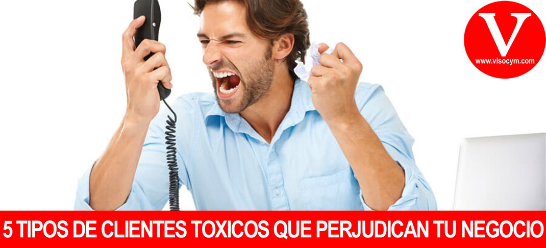 5 tipos de clientes toxicos que perjudican tu negocio