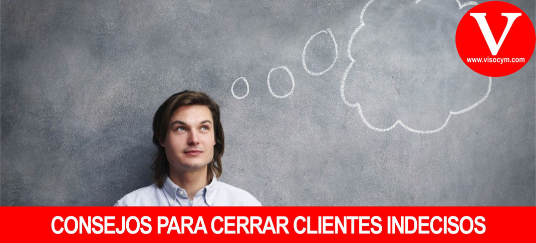 Consejos para cerrar clientes indecisos