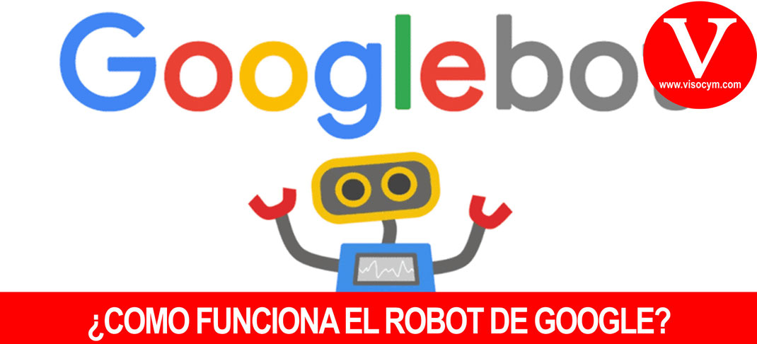 ¿COMO FUNCIONA EL ROBOT DE GOOGLE?