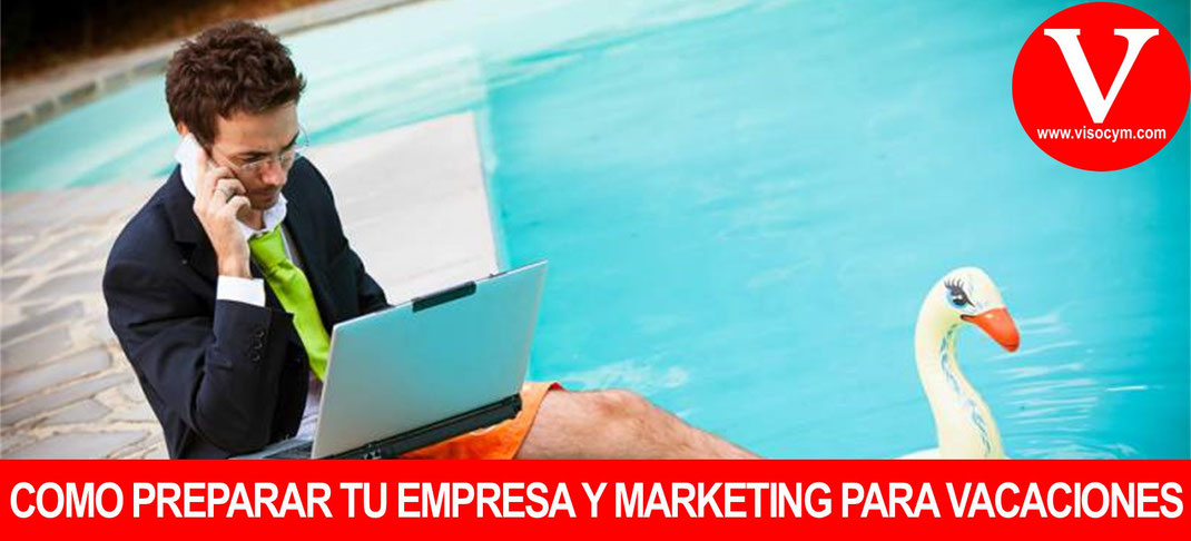 Como preparar tu empresa y marketing para vacaciones