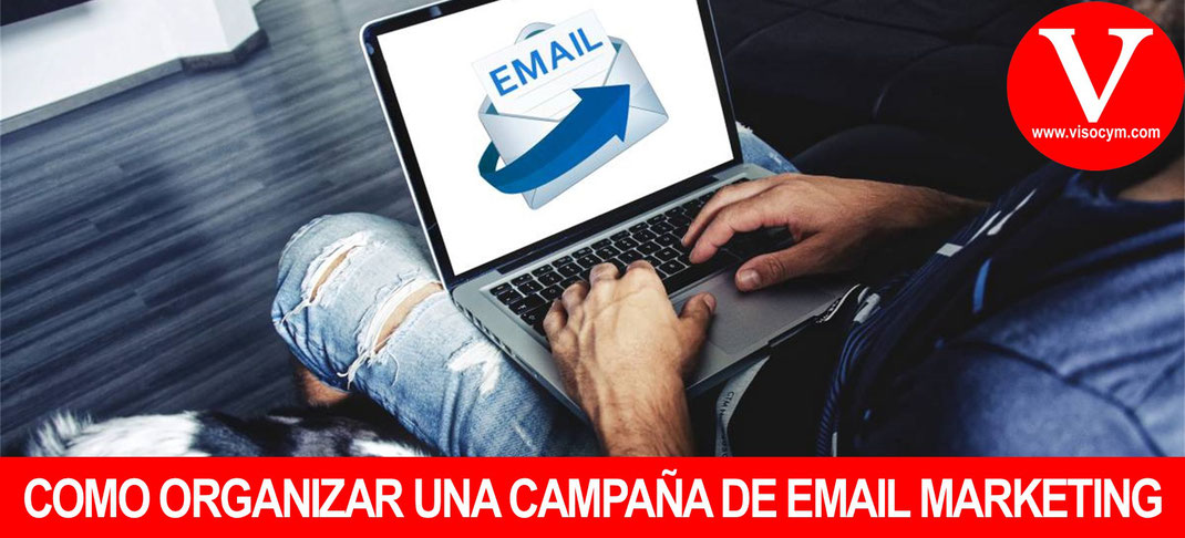 COMO ORGANIZAR UNA CAMPAÑA DE EMAIL MARKETING