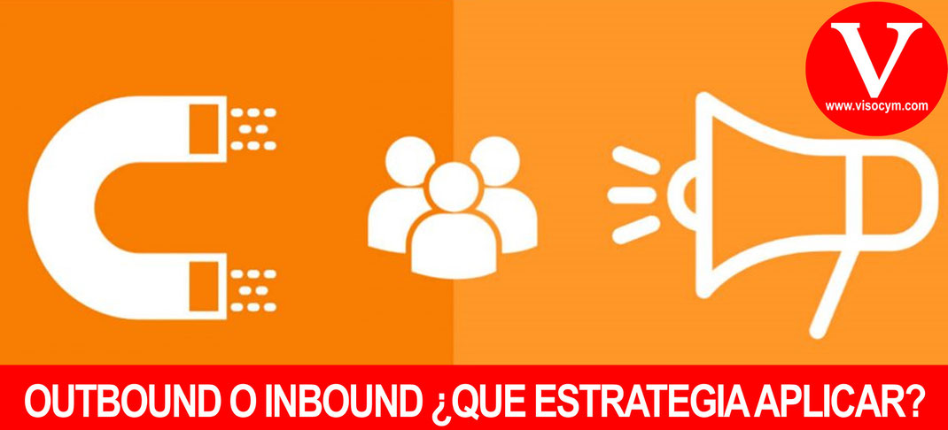 OUTBOUND O INBOUND ¿QUE ESTRATEGIA APLICAR?