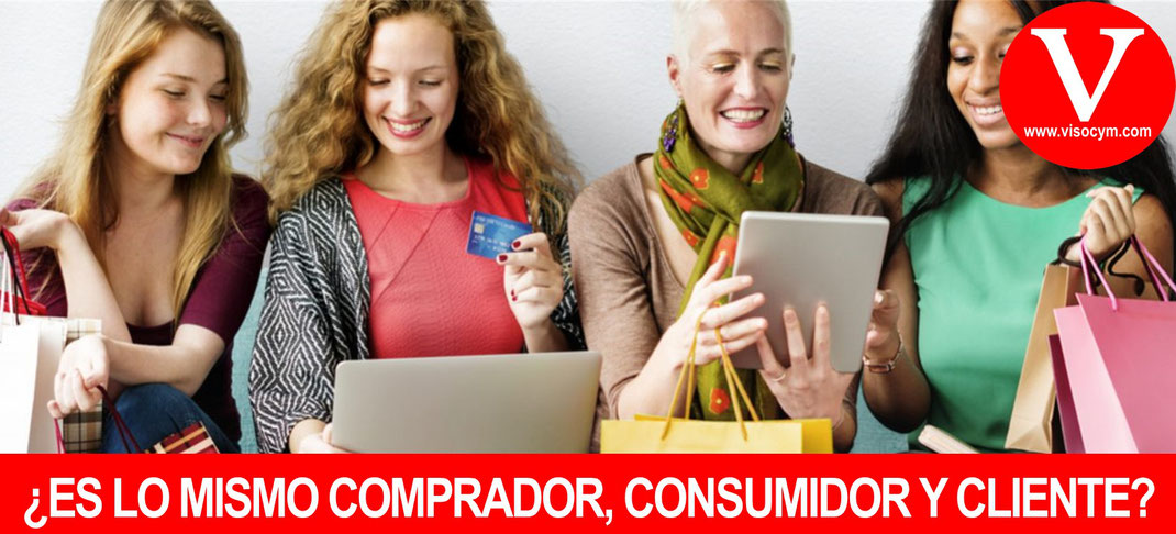 ¿ES LO MISMO COMPRADOR CONSUMIDOR Y CLIENTE?