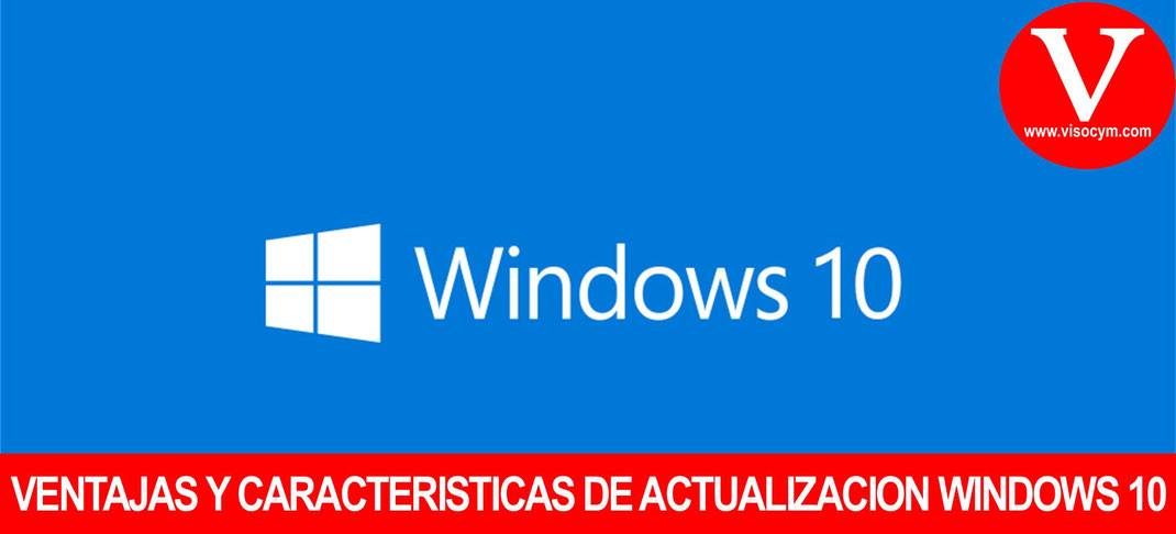 Ventajas y caracteristicas de actualizacion windows 10