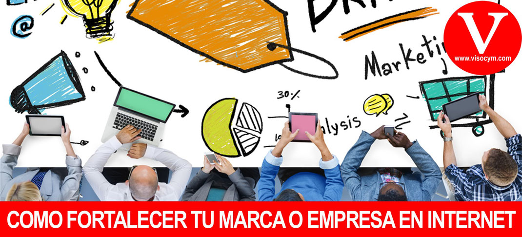 Como fortalecer tu marca o empresa en internet