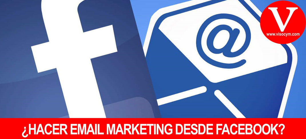 ¿HACER EMAIL MARKETING DESDE FACEBOOK?