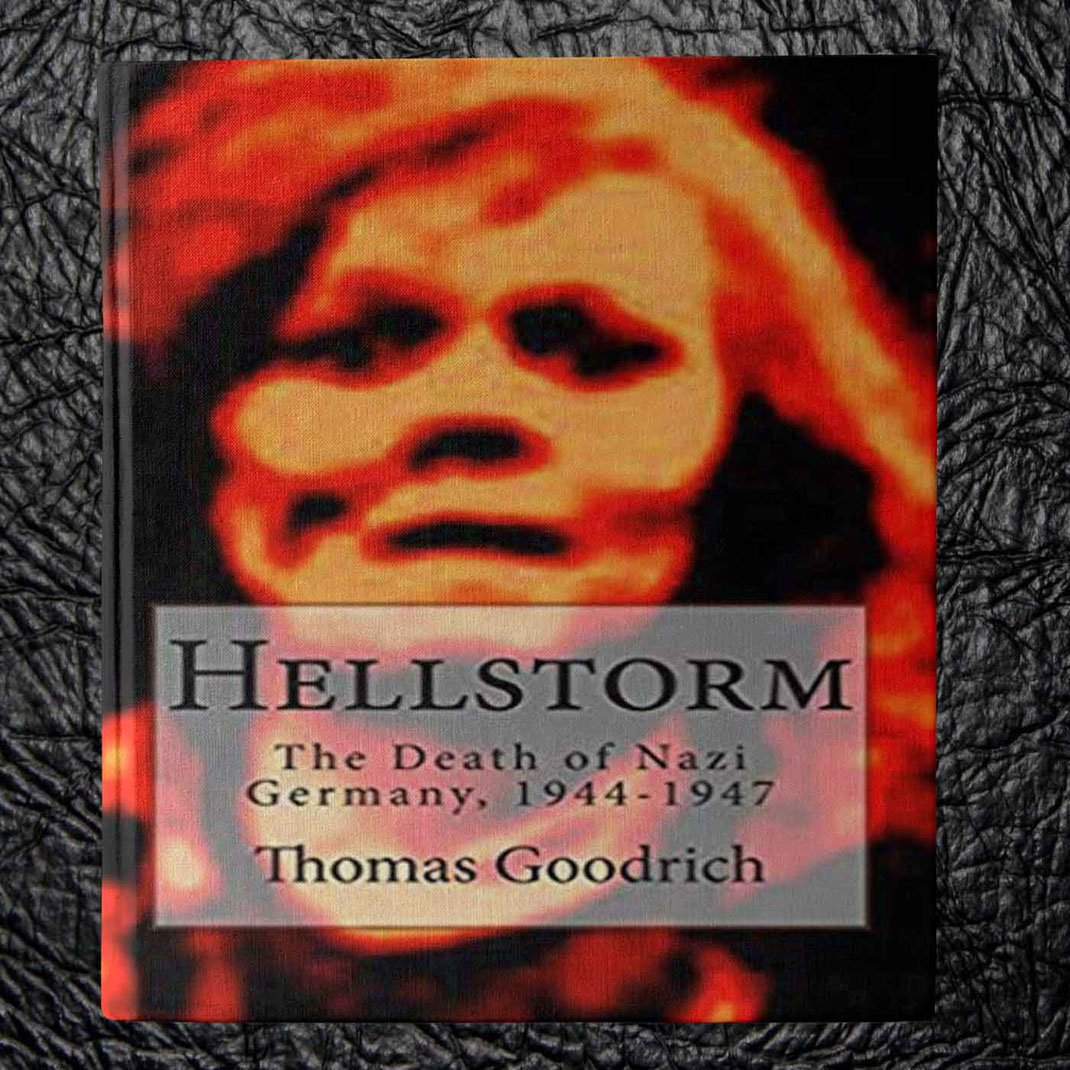 Hellstorm: The Death of Nazi Germany - Tom Goodrich
